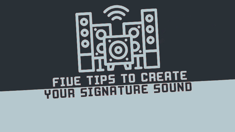 5 Tips to Create Your Signature Sound