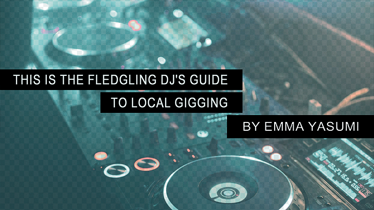 DJ’s Guide to Local Gigging by Emma Yasumi