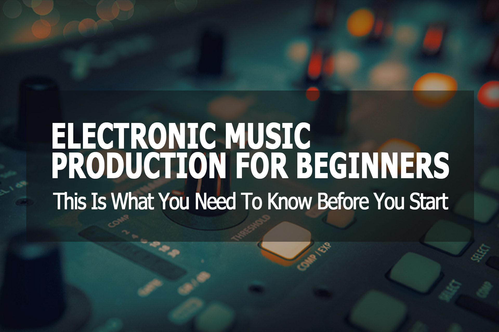 Starting Electronic Music Production | All You Need to Know
