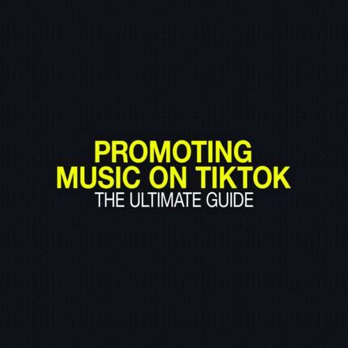 How to Promote Your Music on TikTok - The Ultimate Guide